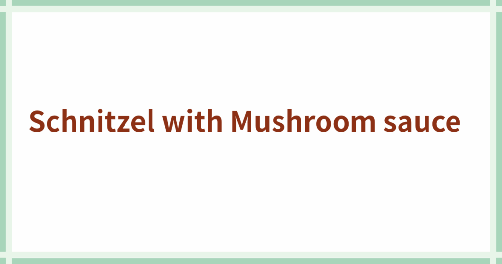 Schnitzel with Mushroom sauce