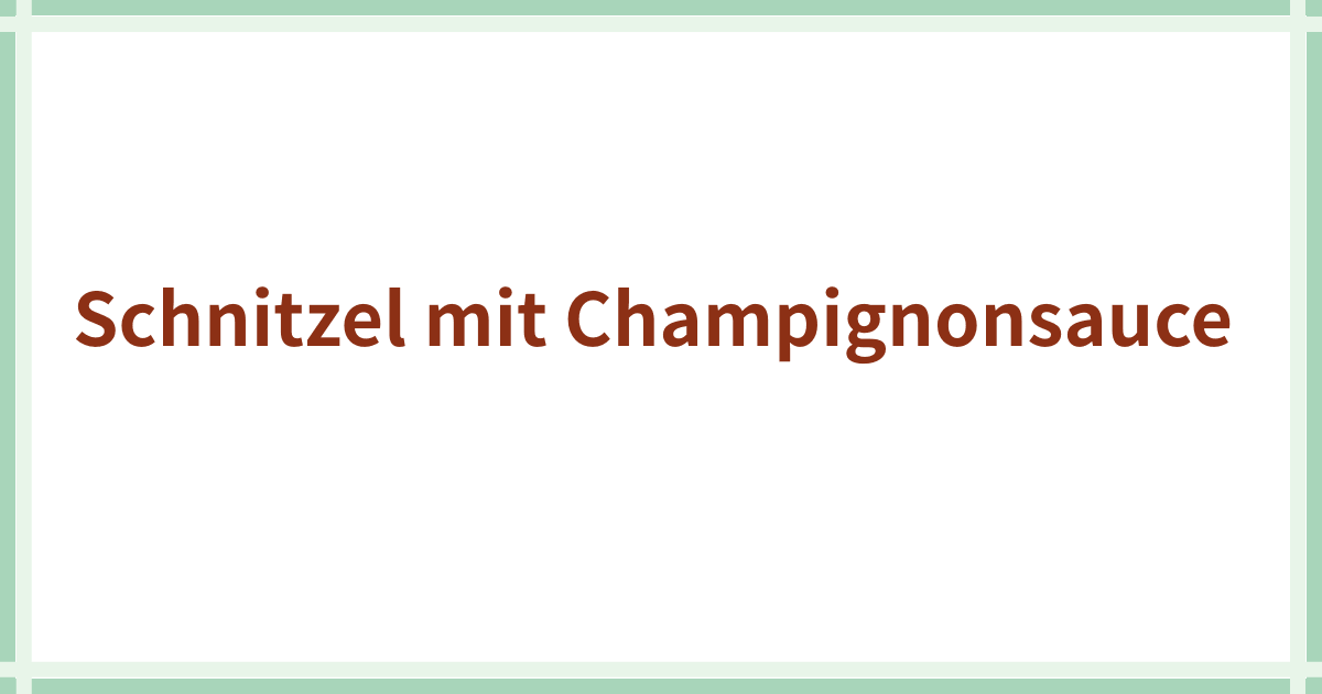 Schnitzel mit Champignonsauce