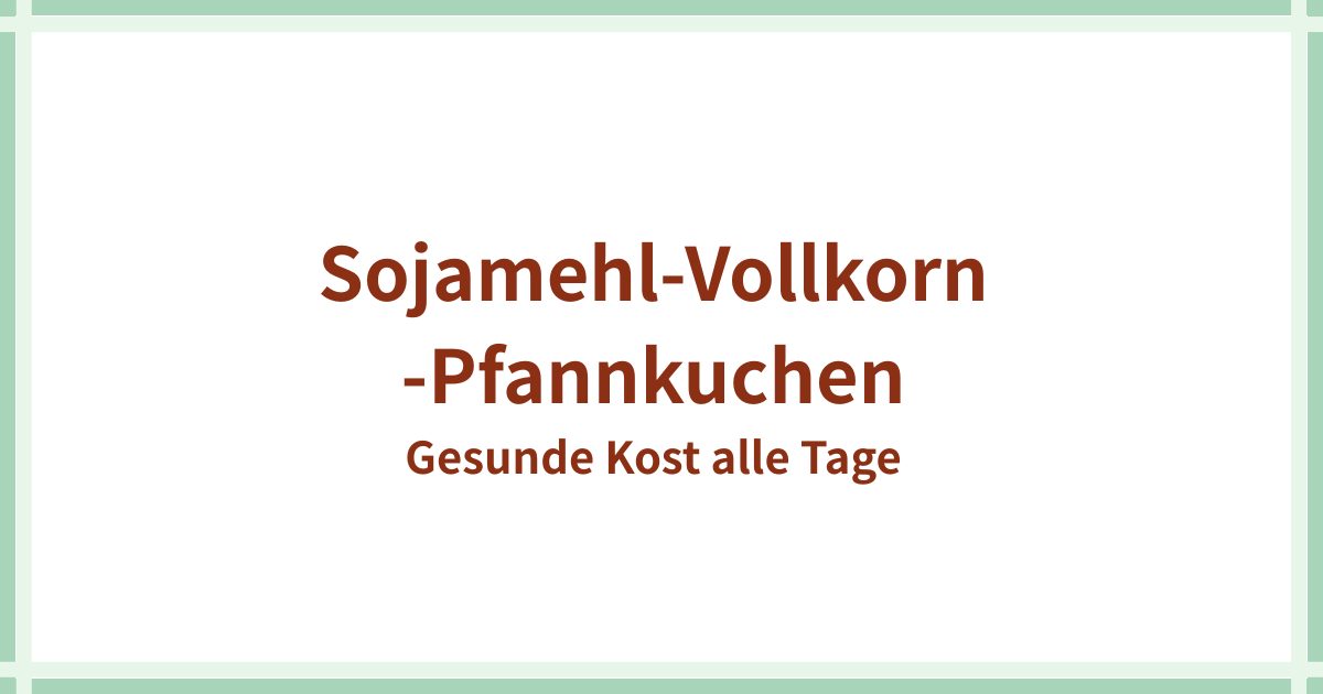 Sojamehl Vollkorn Pfannkuchen